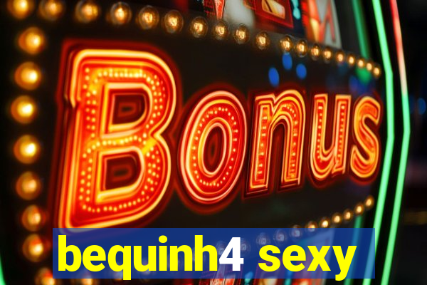 bequinh4 sexy